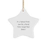Funny Porter Star Ornament, Gifts from Friends for Men, 'I'm A Tattooed Porter. Just Like A Normal Porter Except Much Hotter.' - Image 1